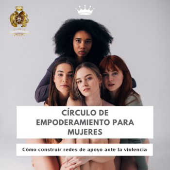 "Círculo de empoderamiento para mujeres: Cómo construir redes de apoyo ante la violencia"