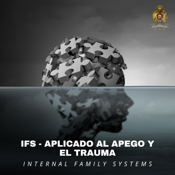 "Internal Family Systems (IFS) aplicado a los tipos de apego y el trauma" Dirigido a profesionales de la salud mental.