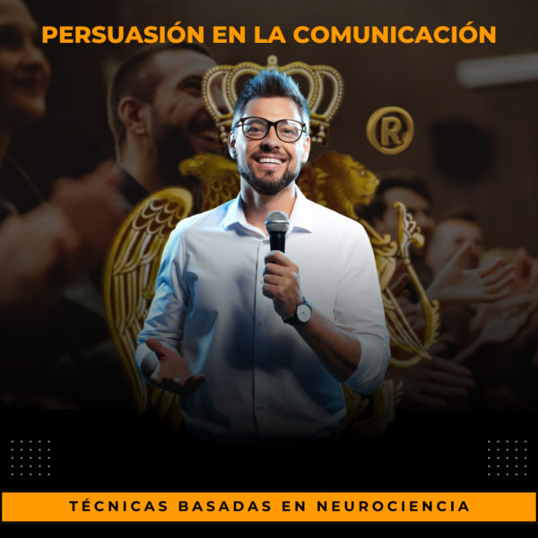 "TÉCNICAS DE PERSUASIÓN EN LA COMUNICACIÓN" Aplicaciones prácticas basadas en neurociencia.