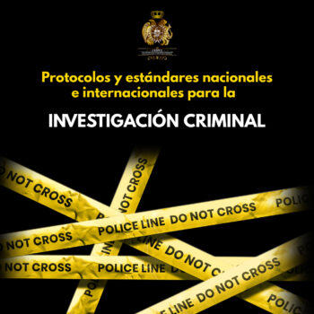 "Protocolos y estándares nacionales e internacionales para la investigación criminal"