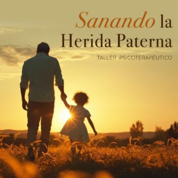 Taller vivencial "SANANDO LA HERIDA PATERNA"
