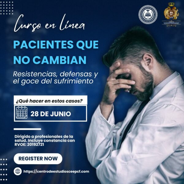 "Pacientes que no cambian: resistencias, defensas y el goce del sufrimiento"