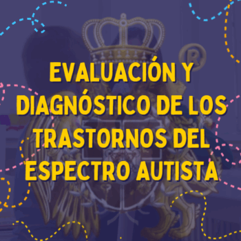 Evaluación y diagnóstico de los trastornos del espectro autista